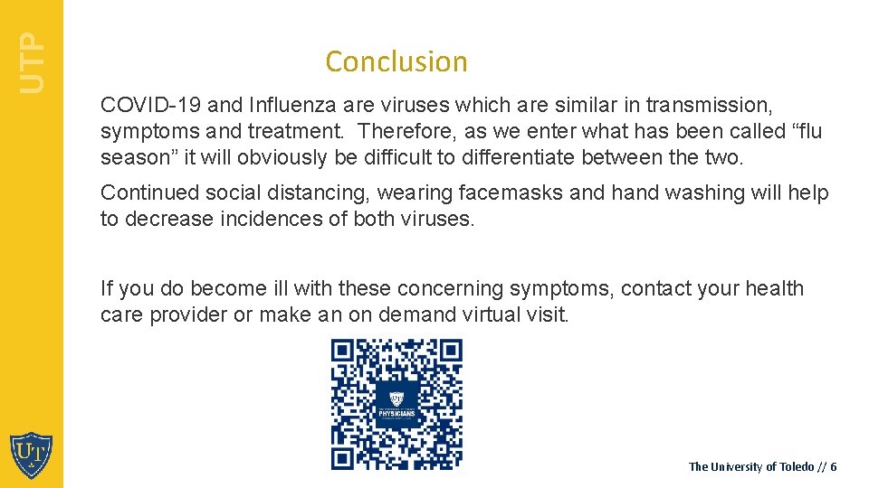 UTP Conclusion COVID-19 and Influenza are viruses which are similar in transmission, symptoms and