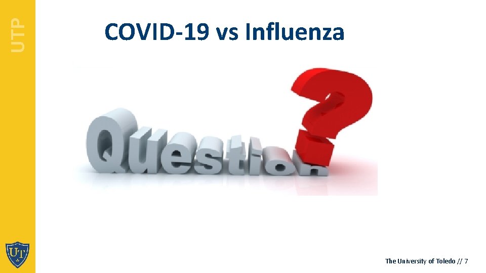 UTP COVID-19 vs Influenza The University of Toledo // 7 