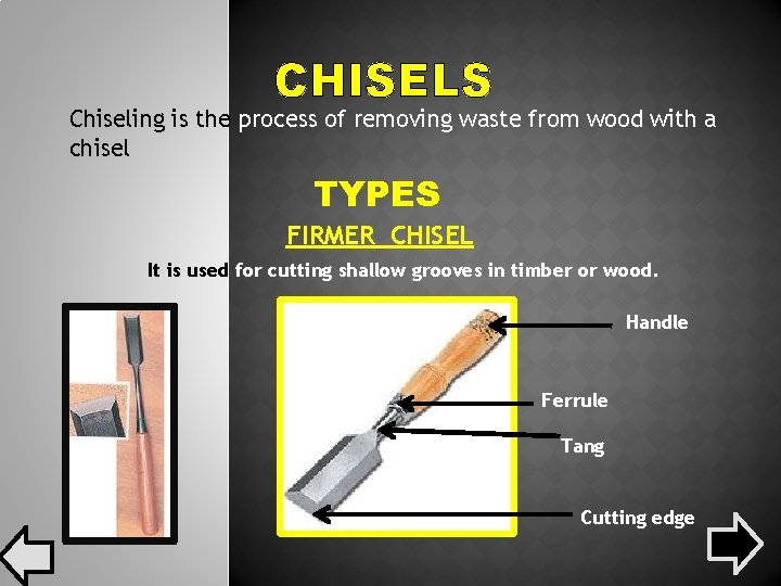 CHISELS Chiseling is the process of removing waste from wood with a chisel TYPES CHISELS Chiseling is the process of removing waste from wood with a chisel TYPES