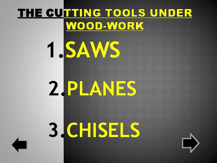 THE CUTTING TOOLS UNDER WOOD-WORK 1. SAWS 2. PLANES 3. CHISELS THE CUTTING TOOLS UNDER WOOD-WORK 1. SAWS 2. PLANES 3. CHISELS