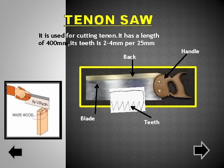 TENON SAW It is used for cutting tenon. It has a length of 400 TENON SAW It is used for cutting tenon. It has a length of 400
