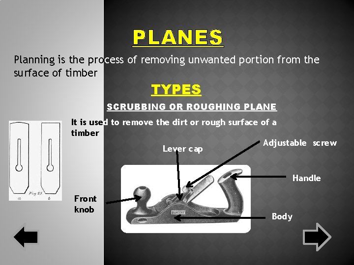 PLANES Planning is the process of removing unwanted portion from the surface of timber PLANES Planning is the process of removing unwanted portion from the surface of timber