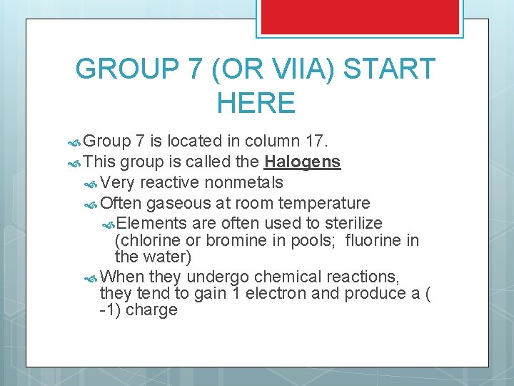 GROUP 7 (OR VIIA) START HERE Group 7 is located in column 17. This