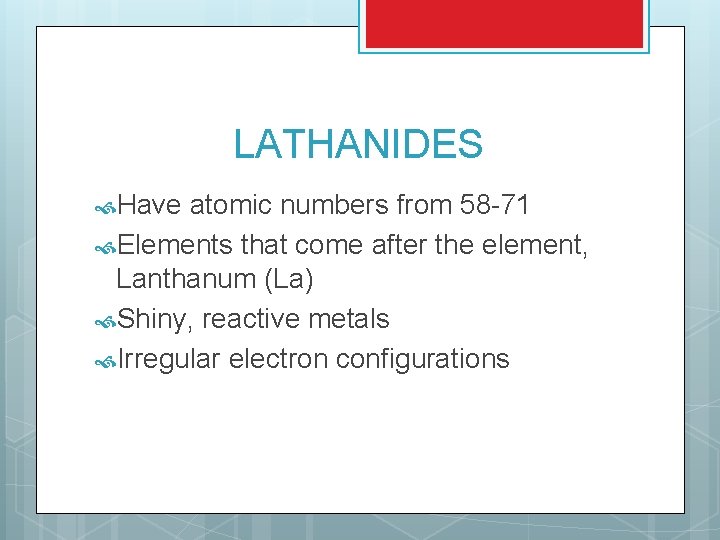 LATHANIDES Have atomic numbers from 58 -71 Elements that come after the element, Lanthanum