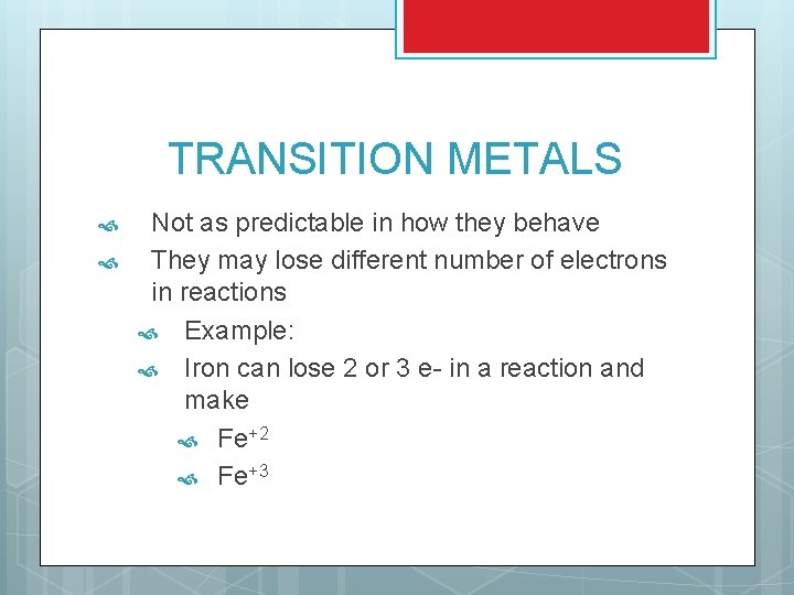 TRANSITION METALS Not as predictable in how they behave They may lose different number