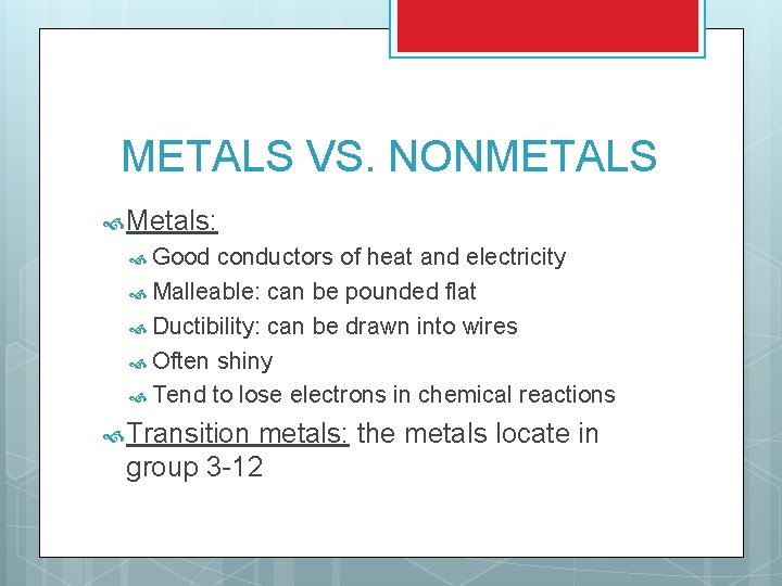 METALS VS. NONMETALS Metals: Good conductors of heat and electricity Malleable: can be pounded