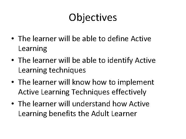 Objectives • The learner will be able to define Active Learning • The learner