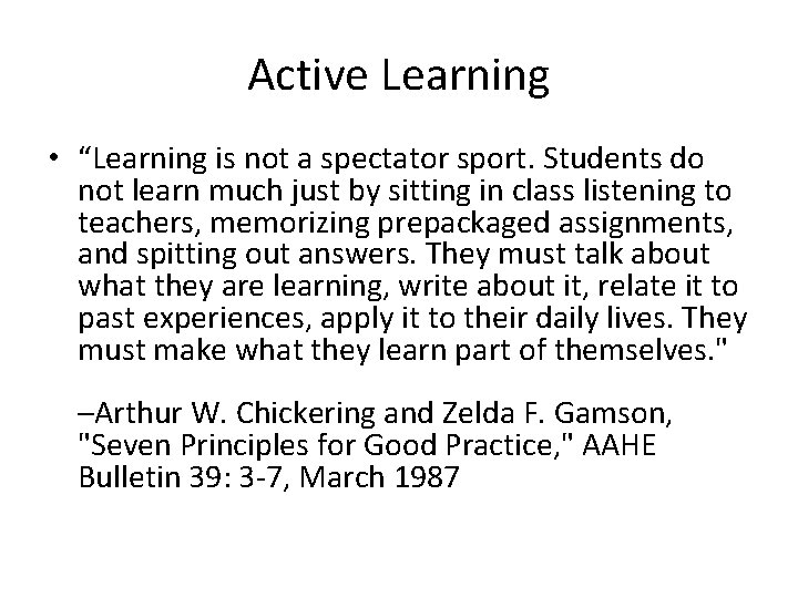 Active Learning • “Learning is not a spectator sport. Students do not learn much