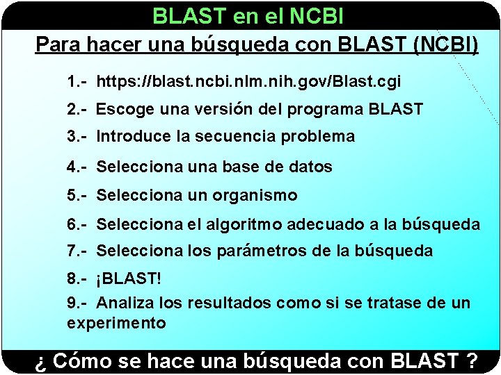 BLAST en el NCBI Para hacer una búsqueda con BLAST (NCBI) 1. - https: