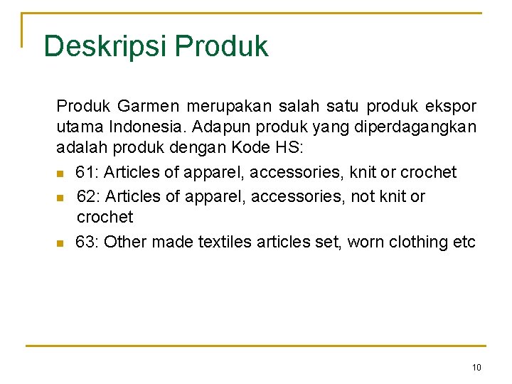 Deskripsi Produk Garmen merupakan salah satu produk ekspor utama Indonesia. Adapun produk yang diperdagangkan