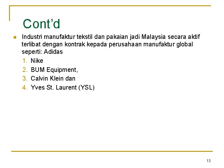 Cont’d n Industri manufaktur tekstil dan pakaian jadi Malaysia secara aktif terlibat dengan kontrak