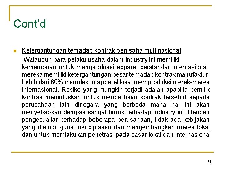 Cont’d n Ketergantungan terhadap kontrak perusaha multinasional Walaupun para pelaku usaha dalam industry ini