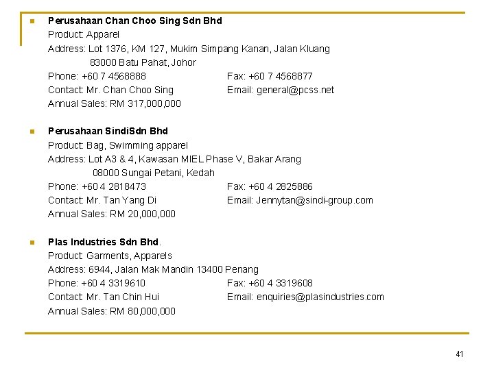 n Perusahaan Choo Sing Sdn Bhd Product: Apparel Address: Lot 1376, KM 127, Mukim