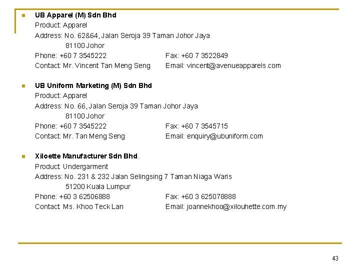 n UB Apparel (M) Sdn Bhd Product: Apparel Address: No. 62&64, Jalan Seroja 39