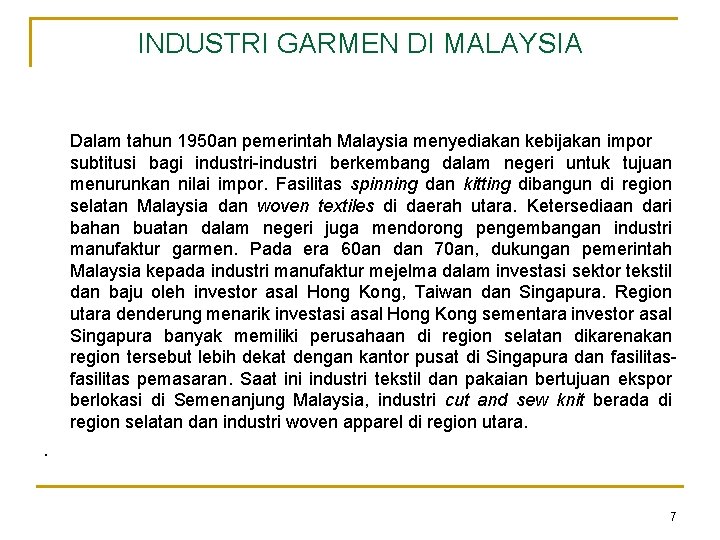 INDUSTRI GARMEN DI MALAYSIA Dalam tahun 1950 an pemerintah Malaysia menyediakan kebijakan impor subtitusi