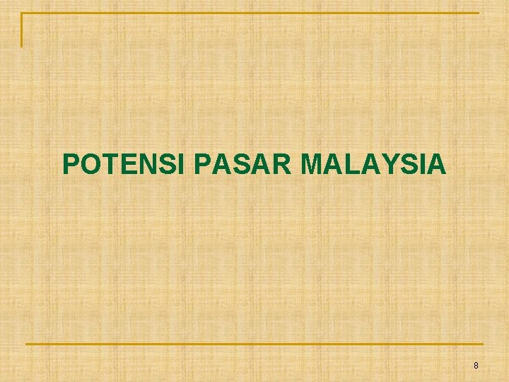 POTENSI PASAR MALAYSIA 8 