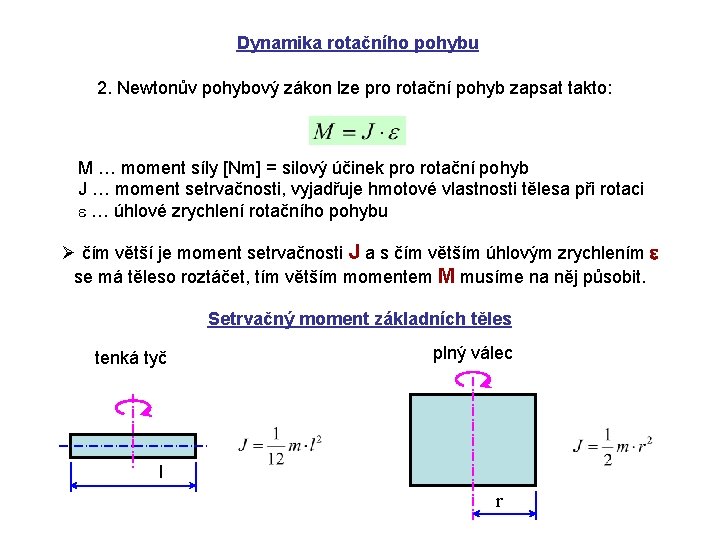 Dynamika rotačního pohybu 2. Newtonův pohybový zákon lze pro rotační pohyb zapsat takto: M