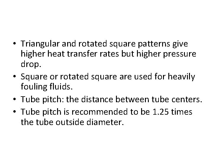  • Triangular and rotated square patterns give higher heat transfer rates but higher