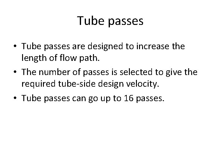 Tube passes • Tube passes are designed to increase the length of flow path.