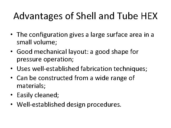 Advantages of Shell and Tube HEX • The configuration gives a large surface area