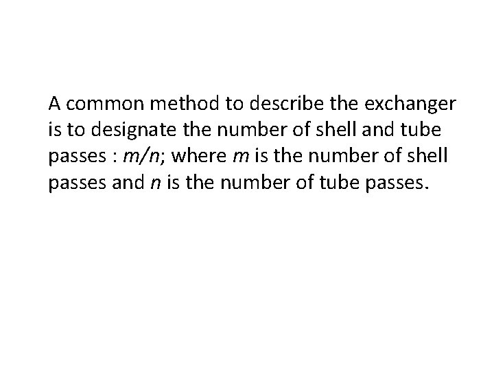 A common method to describe the exchanger is to designate the number of shell