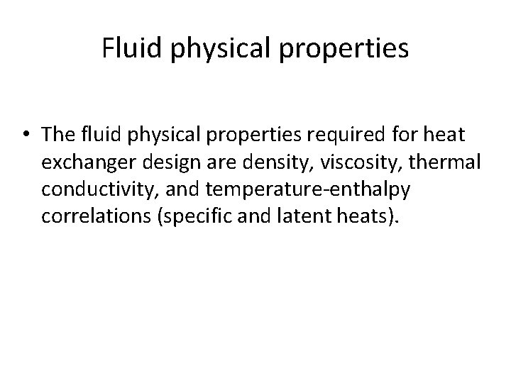 Fluid physical properties • The fluid physical properties required for heat exchanger design are