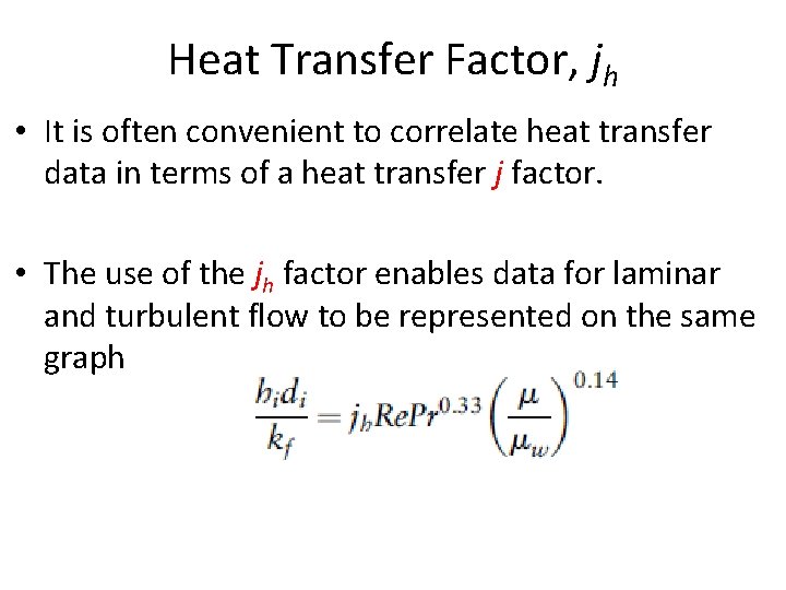 Heat Transfer Factor, jh • It is often convenient to correlate heat transfer data