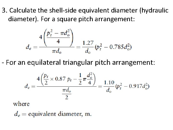3. Calculate the shell-side equivalent diameter (hydraulic diameter). For a square pitch arrangement: -