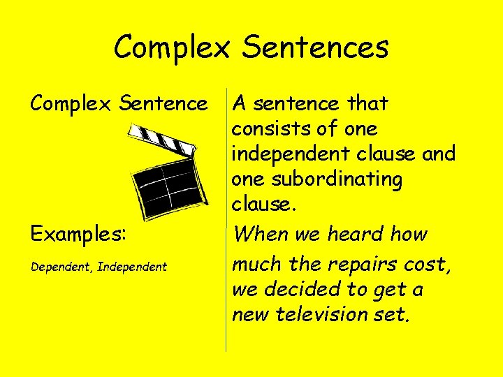 Complex Sentences Complex Sentence Examples: Dependent, Independent A sentence that consists of one independent Complex Sentences Complex Sentence Examples: Dependent, Independent A sentence that consists of one independent