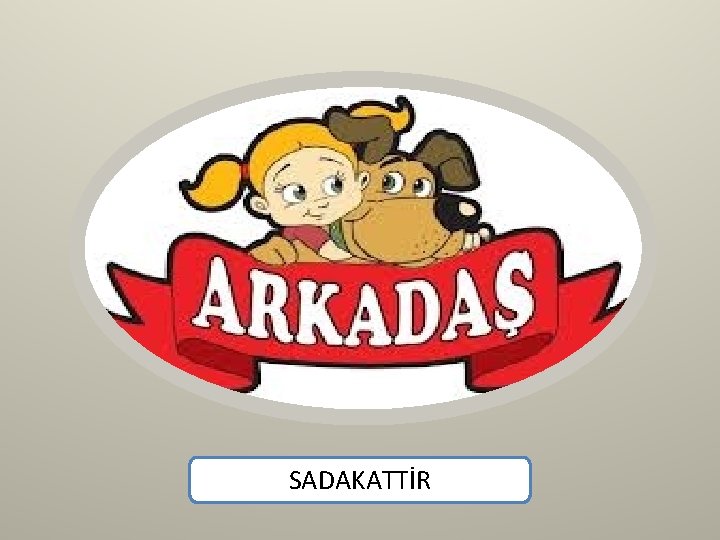 SADAKATTİR 