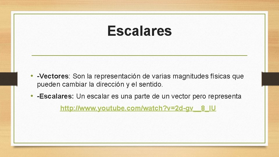 Escalares • -Vectores: Son la representación de varias magnitudes físicas que pueden cambiar la