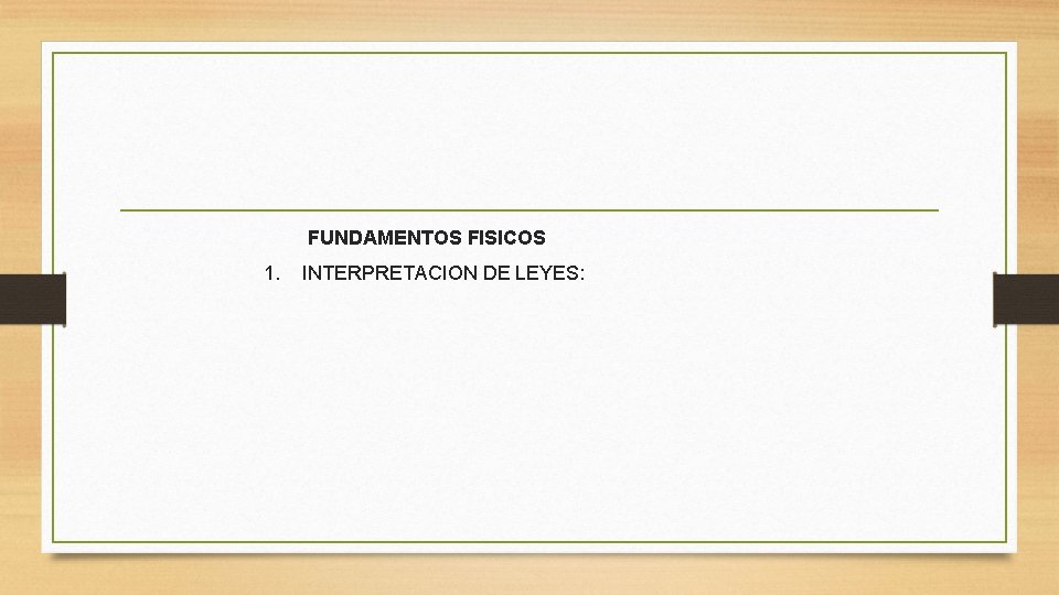 FUNDAMENTOS FISICOS 1. INTERPRETACION DE LEYES: 