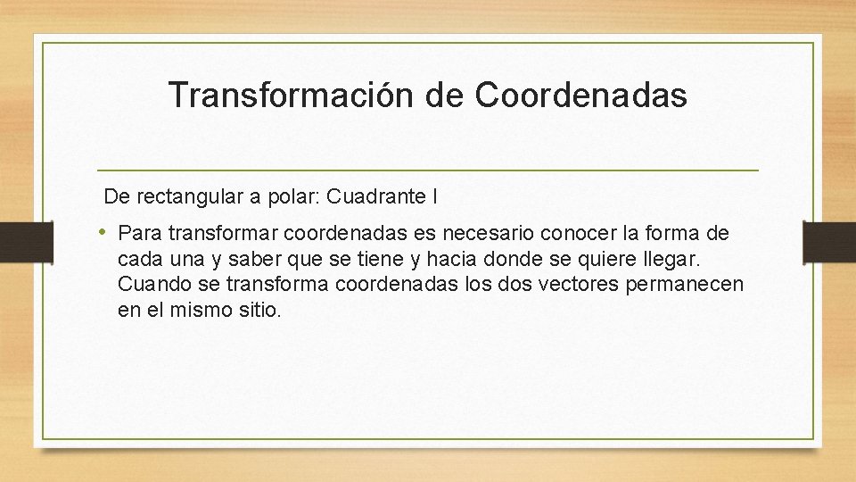 Transformación de Coordenadas De rectangular a polar: Cuadrante I • Para transformar coordenadas es