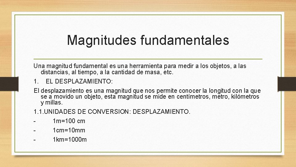 Magnitudes fundamentales Una magnitud fundamental es una herramienta para medir a los objetos, a