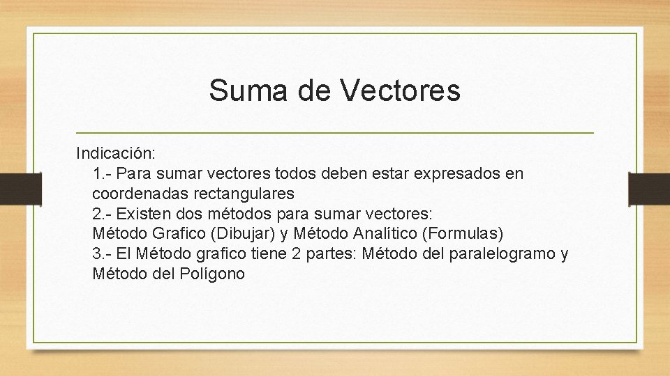 Suma de Vectores Indicación: 1. - Para sumar vectores todos deben estar expresados en