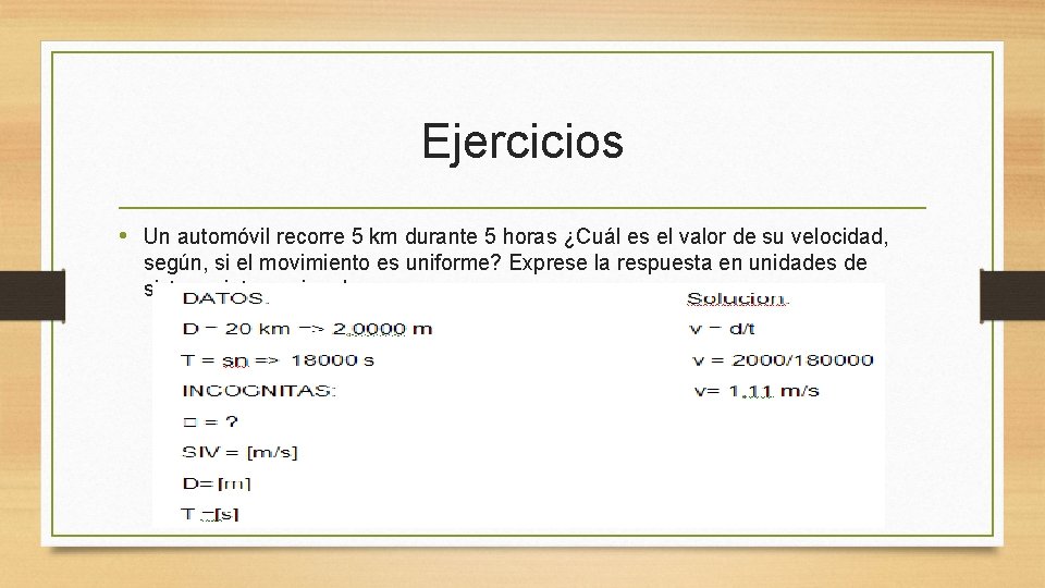 Ejercicios • Un automóvil recorre 5 km durante 5 horas ¿Cuál es el valor