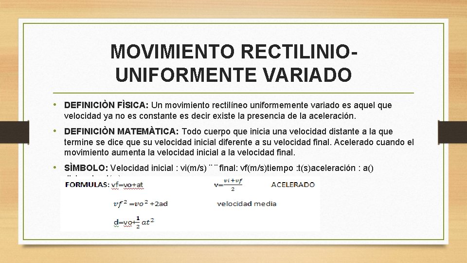 MOVIMIENTO RECTILINIOUNIFORMENTE VARIADO • DEFINICIÒN FÌSICA: Un movimiento rectilíneo uniformemente variado es aquel que