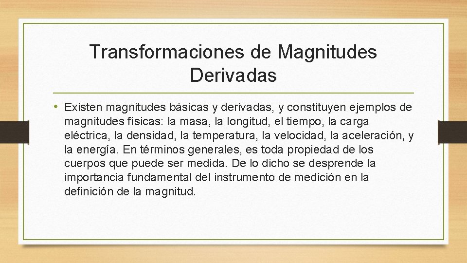 Transformaciones de Magnitudes Derivadas • Existen magnitudes básicas y derivadas, y constituyen ejemplos de