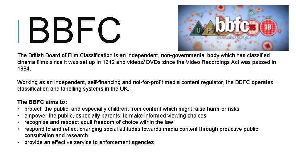 BBFC The British Board of Film Classification is an independent, non-governmental body which has