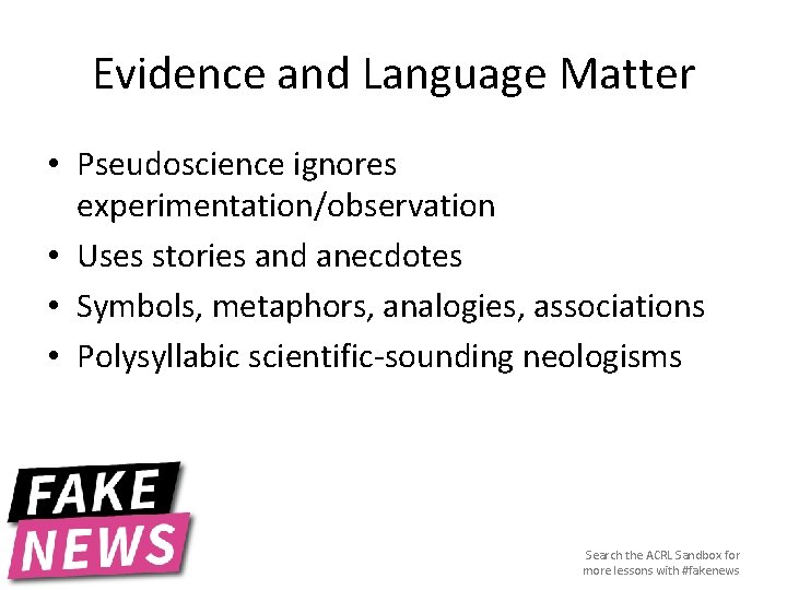 Evidence and Language Matter • Pseudoscience ignores experimentation/observation • Uses stories and anecdotes •