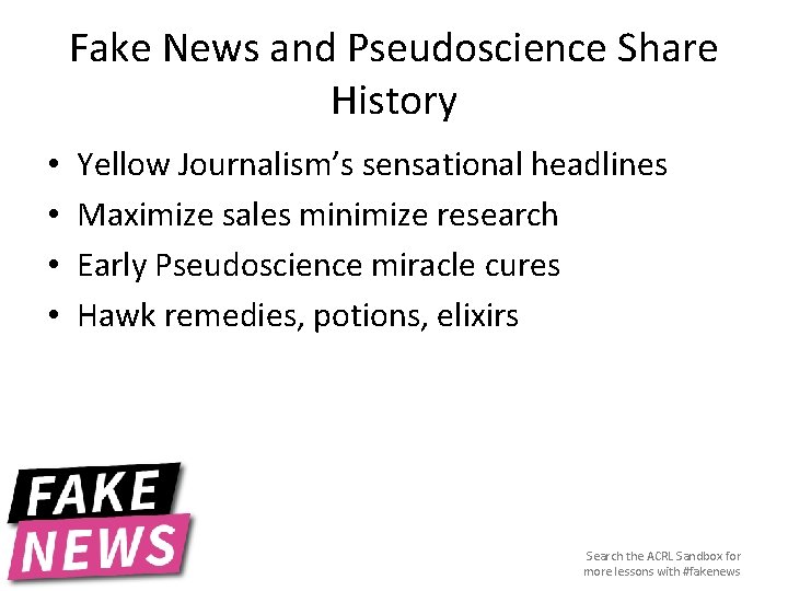 Fake News and Pseudoscience Share History • • Yellow Journalism’s sensational headlines Maximize sales