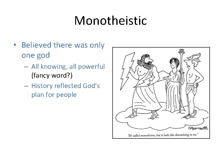 Monotheistic • Believed there was only one god – All knowing, all powerful (fancy