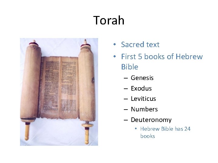 Torah • Sacred text • First 5 books of Hebrew Bible – – –