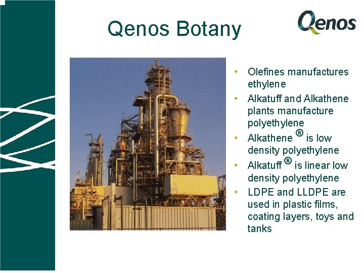 Qenos Botany • Olefines manufactures ethylene • Alkatuff and Alkathene plants manufacture polyethylene •