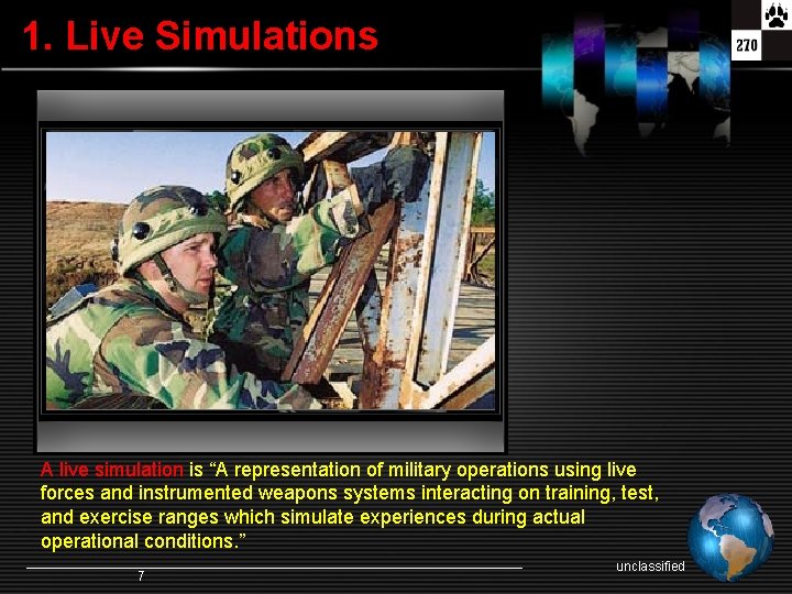 1. Live Simulations A live simulation is “A representation of military operations using live