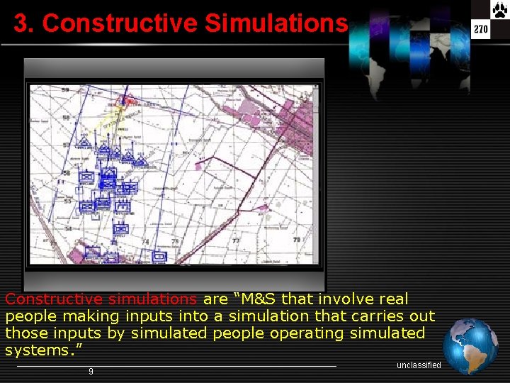 3. Constructive Simulations Constructive simulations are “M&S that involve real people making inputs into