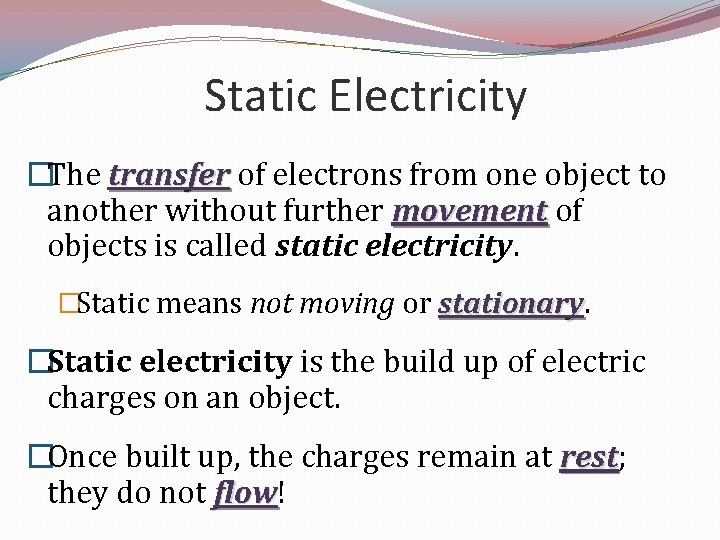 Static Electricity �The transfer of electrons from one object to another without further movement