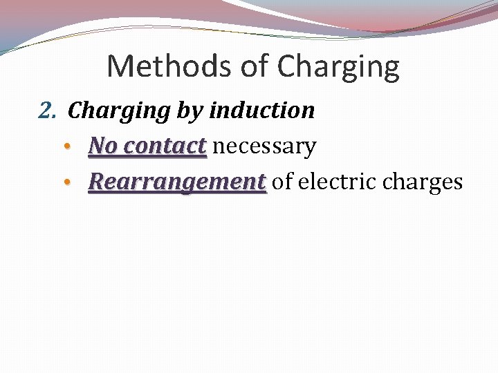 Methods of Charging 2. Charging by induction • No contact necessary • Rearrangement of