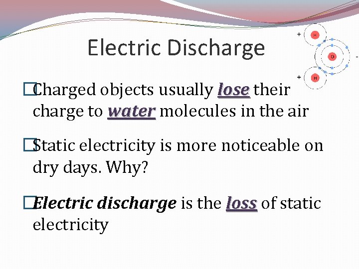 Electric Discharge �Charged objects usually lose their charge to water molecules in the air