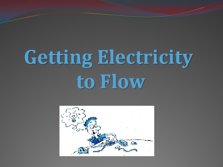 Getting Electricity to Flow 